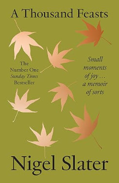 A Thousand Feasts: A New Memoir On How To Find Joy In Food, Travel And Gardening