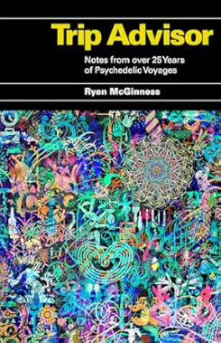 Trip Advisor: Notes From Over 25 Years Of Psychedelic Voyages