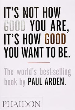 Its Not How Good You Are, Its How Good You Want To Be