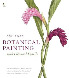 Botanical Painting With Coloured Pencils: The Complete Art Guide To Creating Stunning Illustrations