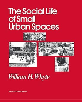 The Social Life Of Small Urban Spaces