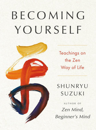 Becoming Yourself: Teachings On The Zen Way Of Life
