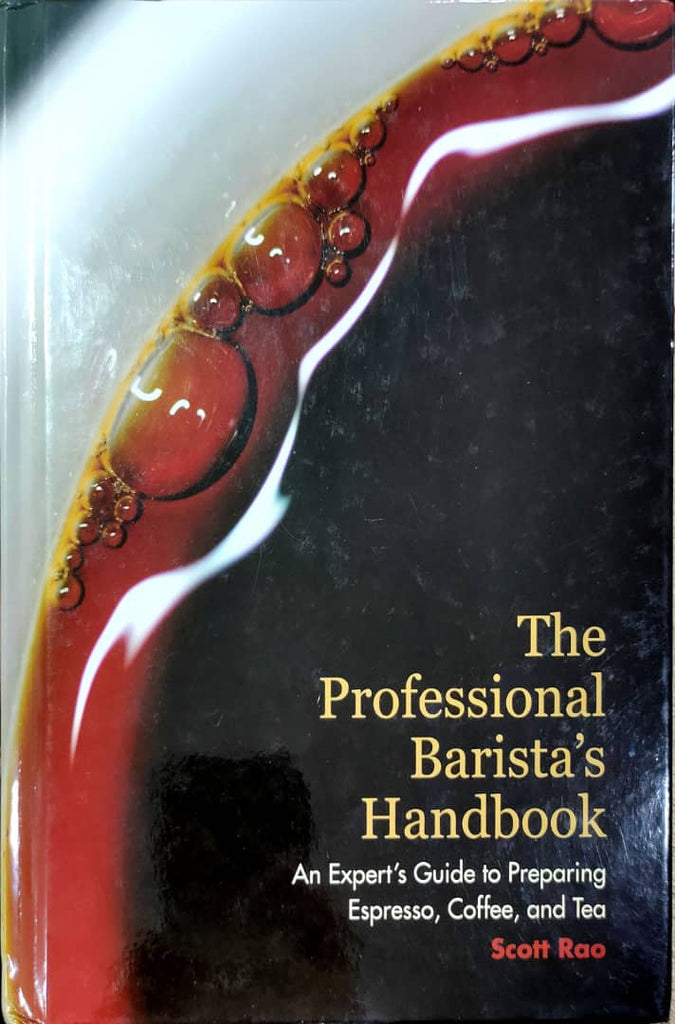 The Professional Barista’s Handbook: An Expert’s Guide To Preparing Espresso, Coffee, And Tea