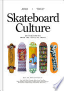 Skateboard Culture: Skateboarding From The 1970s To Today