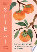 Shibui: The Japanese Art Of Finding Beauty In Aging