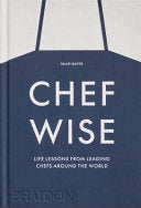 Chef Wise: Life Lessons From Leading Chefs Around The World