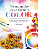 The Watercolor Artist's Guide To Color