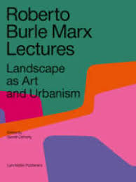 Roberto Burle Marx Lectures: Landscape As Art And Urbanism