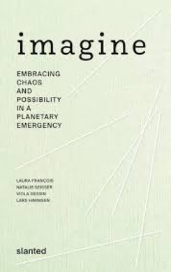 IMAGINE EMBRACING CHAOS AND POSSIBILITY IN A PLANETARY EMERGENCY