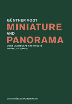 Miniature And Panorama: Vogt Landscape Architects,projects 2000-2010