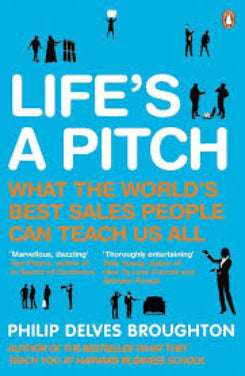 Life's A Pitch: What The World's Best Sales People Can Teach Us All