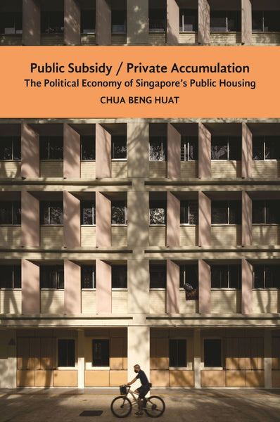 Public Subsidy, Private Accumulation The Political Economy Of Singapore