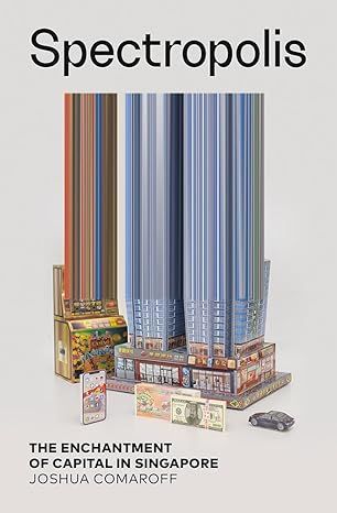 Spectropolis: The Enchantment Of Capital In Singapore