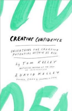 Creative Confidence: Unleashing The Creativepotential Within Us All