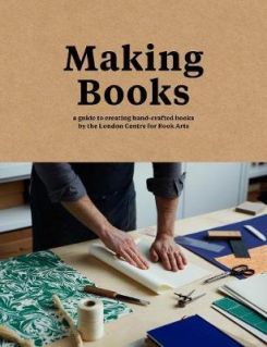 Making Books: A Guide to Creating Hand-Crafted Books
