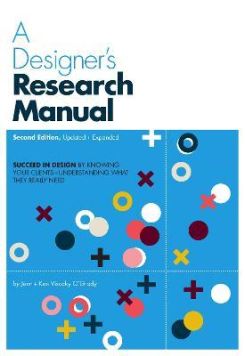 A Designer's Research Manual, 2nd edition, Updated and Expanded : Succeed in design by knowing your clients and understanding what they really need