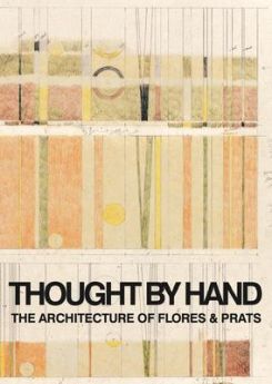 Thought By Hand: The Architecture Of Flores & Prats