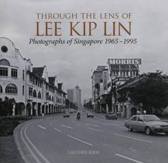 Through The Lens Of Lee Kip Lin: Photographs Of Singapore 1965-1995