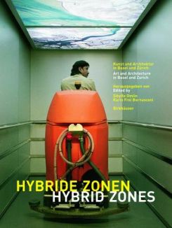 Hybride Zonen / Hybrid Zones : Kunst Und Architektur in Basel Und Zurich / Art and Architecture in Basel and Zurich