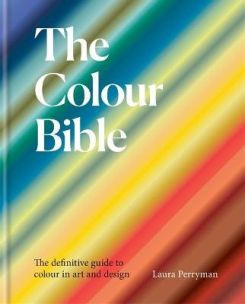 The Colour Bible : The definitive guide to colour in art and design