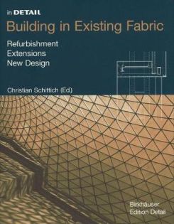 Building in Existing Fabric : Refurbishment, Extensions, New Design