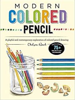 Modern Colored Pencil: A playful and contemporary exploration of colored pencil drawing - Includes 75+ Projects and Techniques