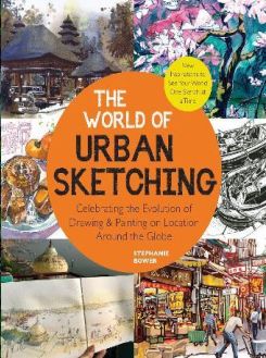 The World of Urban Sketching : Celebrating the Evolution of Drawing and Painting on Location Around the Globe