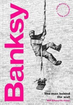 Banksy: The Man behind the Wall : Revised and Illustrated Edition