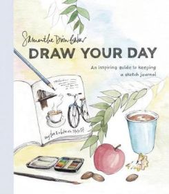 Draw Your Day: An Inspiring Guide To Keeping A Sketch Journal