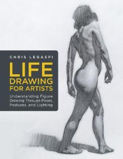 Life Drawing for Artists: Understanding Figure Drawing Through Poses, Postures, and Lighting Paperback