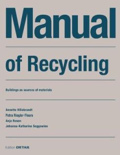 Manual of Recycling : Gebaude als Materialressource / Buildings as sources of materials