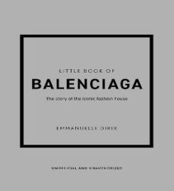 Little Book of Balenciaga : The Story of the Iconic Fashion House