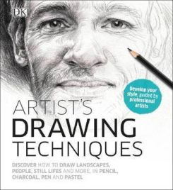 Artist's Drawing Techniques : Discover How to Draw Landscapes, People, Still Lifes and More, in Pencil, Charcoal, Pen and Pastel