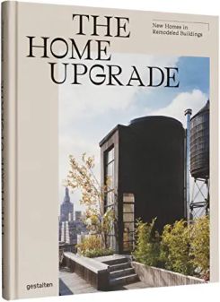 The Home Upgrade: New Homes in Remodeled Buildings Hardcover