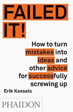 Failed It!: How To Turn Mistakes Into Ideas And Other Advice For Successfully Screwing Up