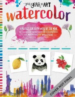 Your Year in Art: Watercolor : A project for every week of the year to inspire creative exploration in watercolor painting