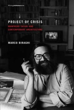 Project Of Crisis: Manfredo Tafuri And Contemporary Architecture (writing Architecture)