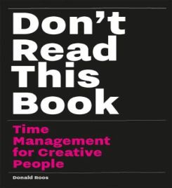 Don't Read this Book : Time Management for Creative People