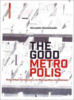 The Good Metropolis : From Urban Formlessness to Metropolitan Architecture