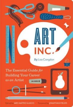 Art, Inc.: The Essential Guide for Building Your Career as an Artist (Art Books, Gifts for Artists, Learn The Artist's Way of Thinking)