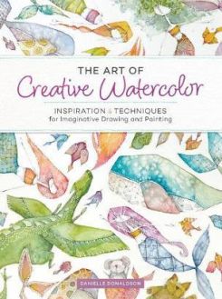 The Art of Creative Watercolor: Inspiration and Techniques for Imaginative Drawing and Painting Paperback