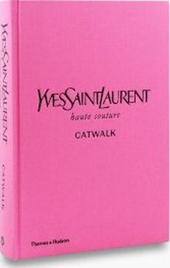 Yves Saint Laurent Catwalk: The Complete Haute Couture Collections 1962-2002