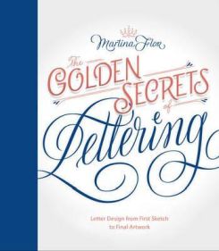 The Golden Secrets Of Lettering: Letter Design From First Sketch To Final Artwork
