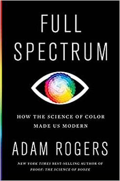 Full Spectrum : How the Science of Color Made Us Modern