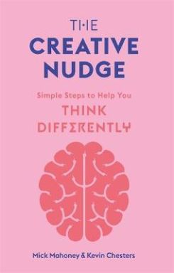 The Creative Nudge : Simple Steps to Help You Think Differently