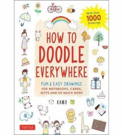 How to Doodle Everywhere : Cute & Easy Drawings for Notebooks, Cards, Gifts and So Much More