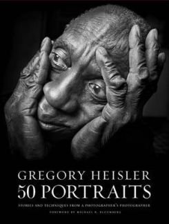 Gregory Heisler: 50 Portraits : Stories and Techniques from a Photographer's Photographer