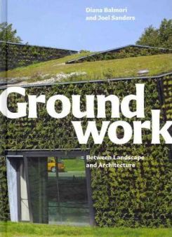 Groundwork: Between Landscape And Architecture