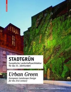 Stadtgrun / Urban Green : Europaische Landschaftsarchitektur fur das 21. Jahrhundert / European Landscape Architecture for the 21st century