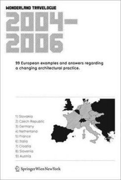 Wonderland Travelogue 2004-2006 : 99 European Examples and Answers Regarding a Changing Architectural Practice